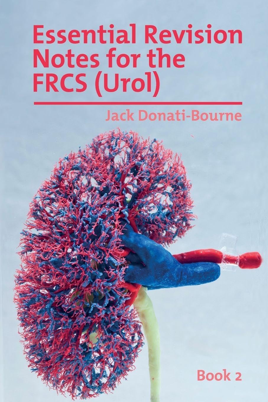 Essential Revision Notes for the FRCS (Urol) - Book 2: The essential revision book for candidates preparing for the Intercollegiate FRCS (Urol) Exam: ... the Intercollegiate FRCS (Urol) examination
