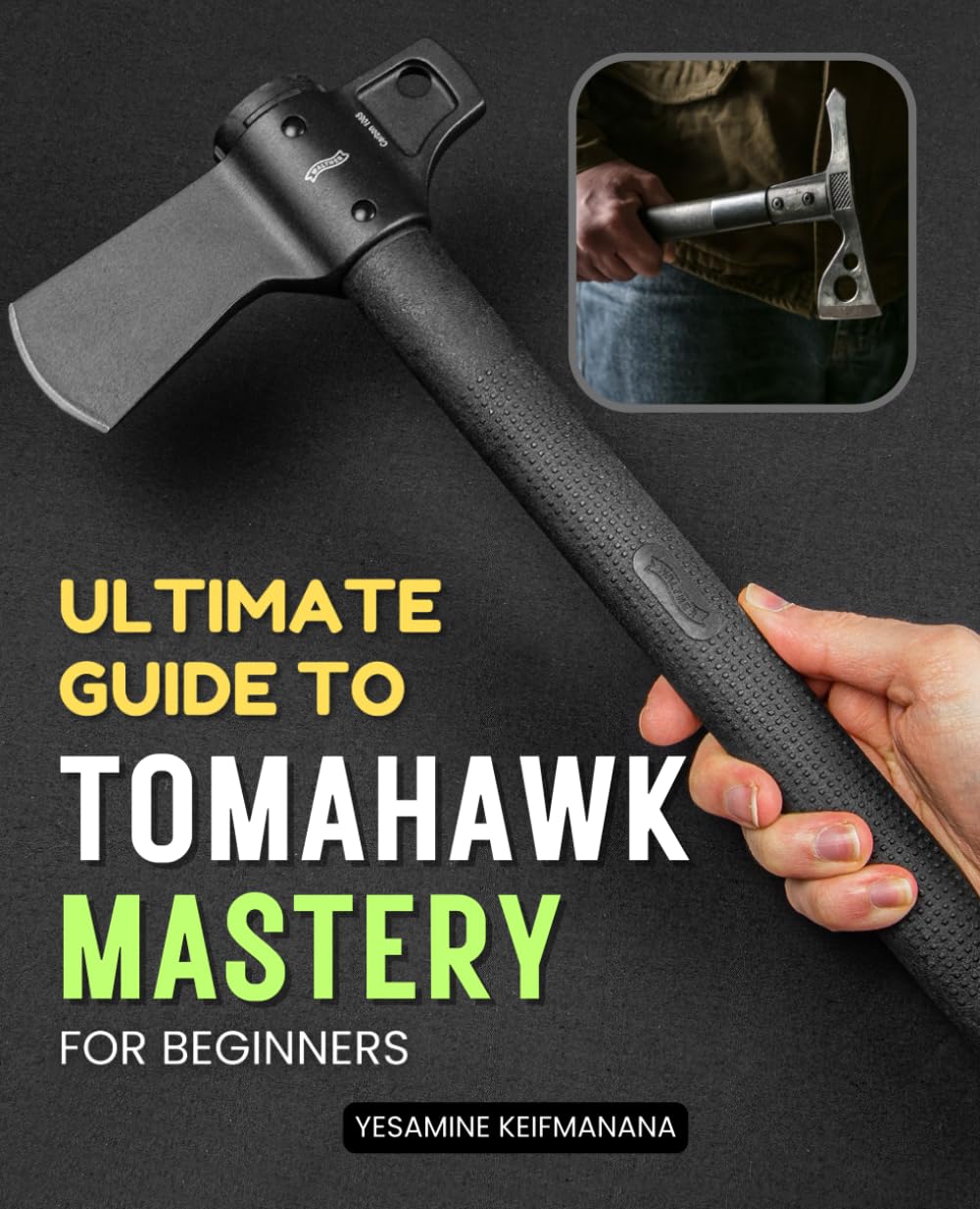 Ultimate Guide to Tomahawk Mastery for Beginners: Comprehensive Techniques and Historical Insights on Using the Tomahawk Effectively for Survival and Recreation