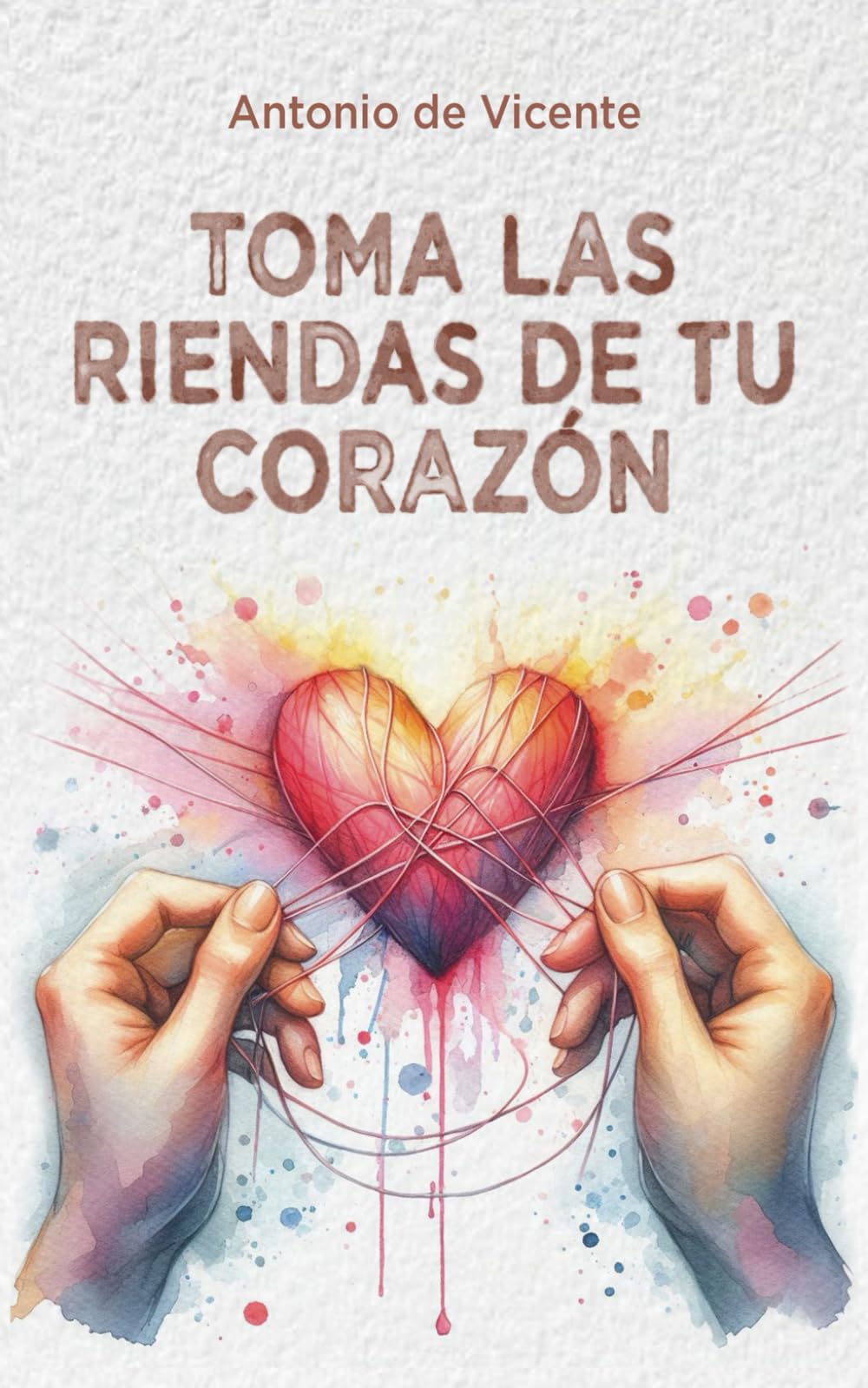 TOMA LAS RIENDAS DE TU CORAZÓN (Colección Narcisismo por Antonio de Vicente)