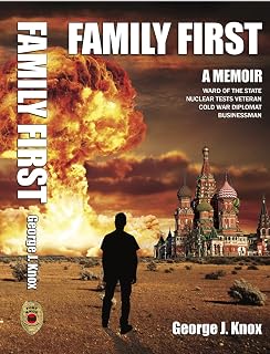 FAMILY FIRST: Ward of the State - Royal Australian Air Force - British Nuclear Tests Veteran - Cold War Diplomat - Businessman