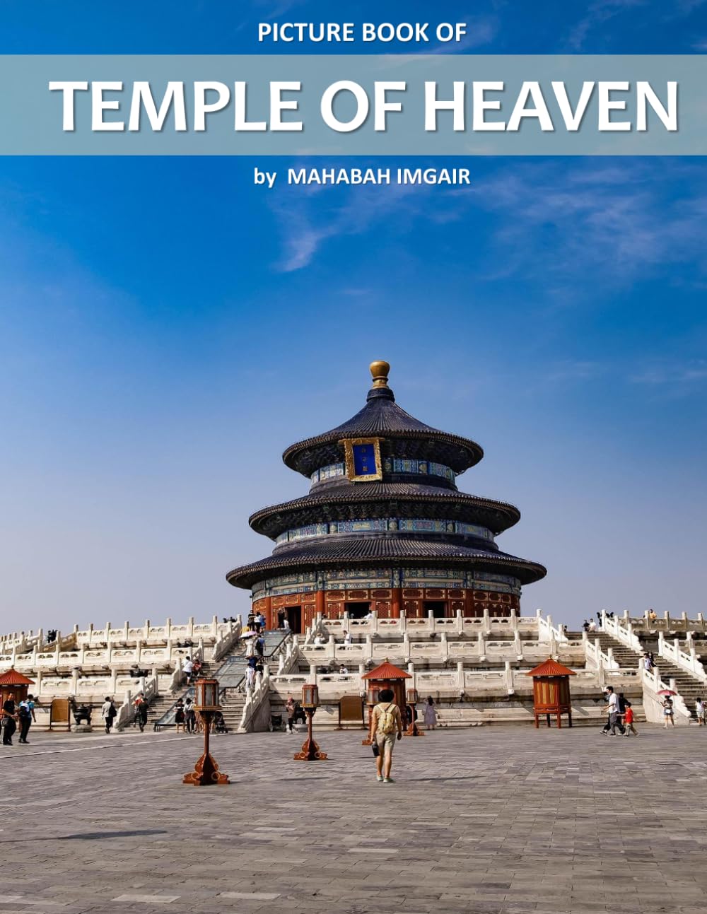 Temple of Heaven: A Stunning Coffee Table Photo Book for Travel and Tourism Enthusiasts