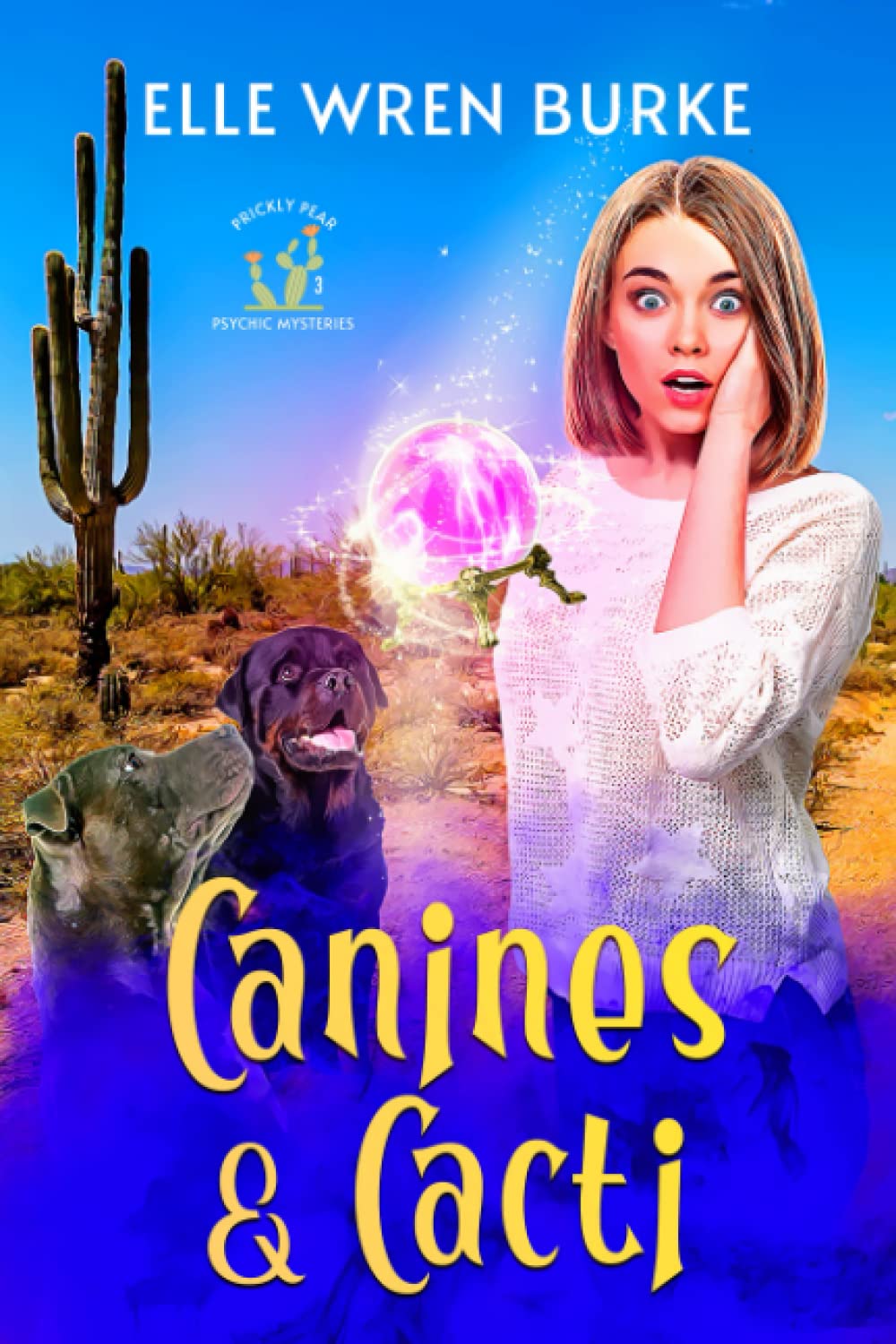 Canines & Cacti: A Paranormal Cozy Mystery: Prickly Pear Psychic Mysteries No. 3