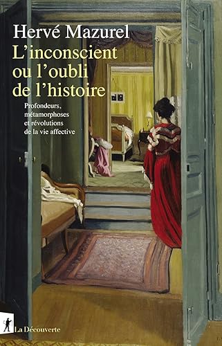 L'inconscient ou l'oubli de l'histoire: Profondeurs, métamorphoses et révolutions de la vie affective