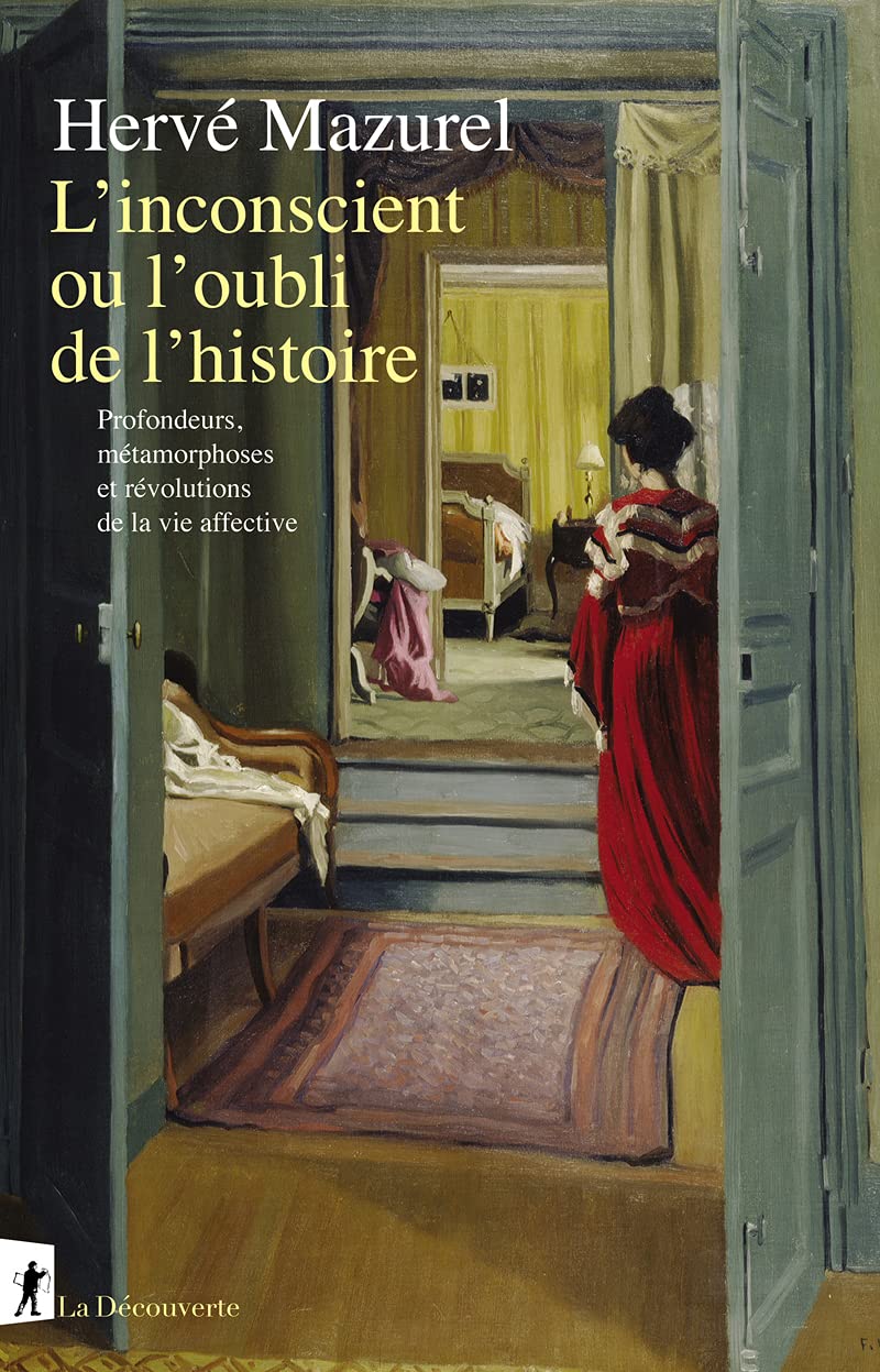 L'inconscient ou l'oubli de l'histoire - Profondeurs, métamorphoses et révolutions de la vie affecti