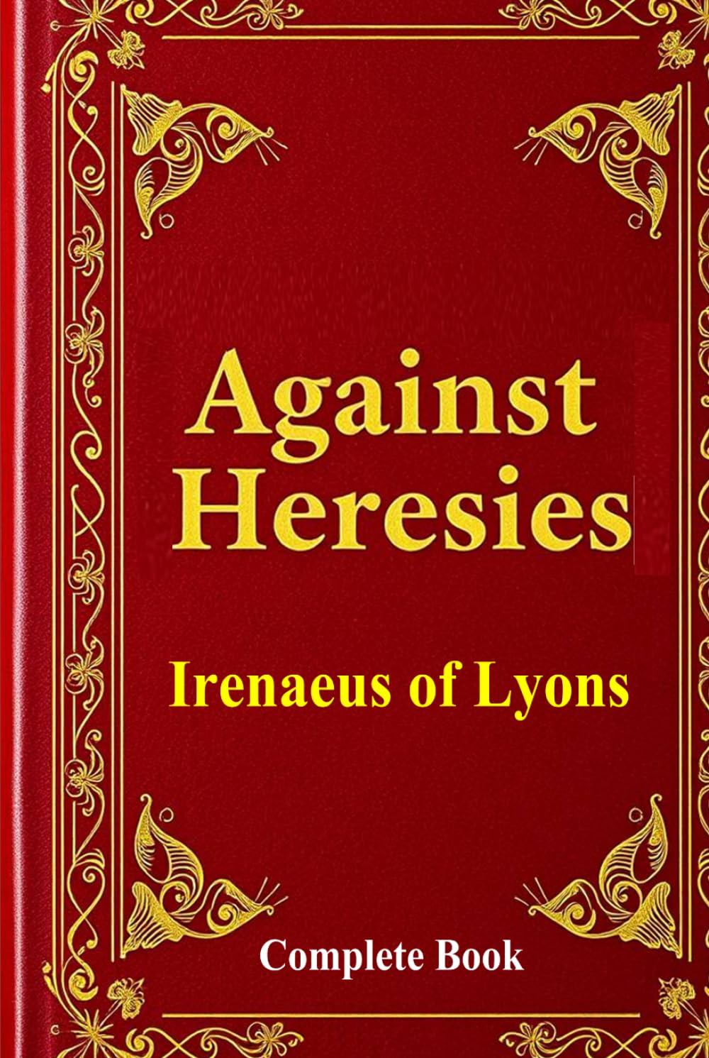 Against Heresies: A Timeless Defense of Early Christianity: The Complete Writings of Irenaeus of Lyons – A Powerful Refutation of Gnosticism and a Foundation of Christian Doctrine