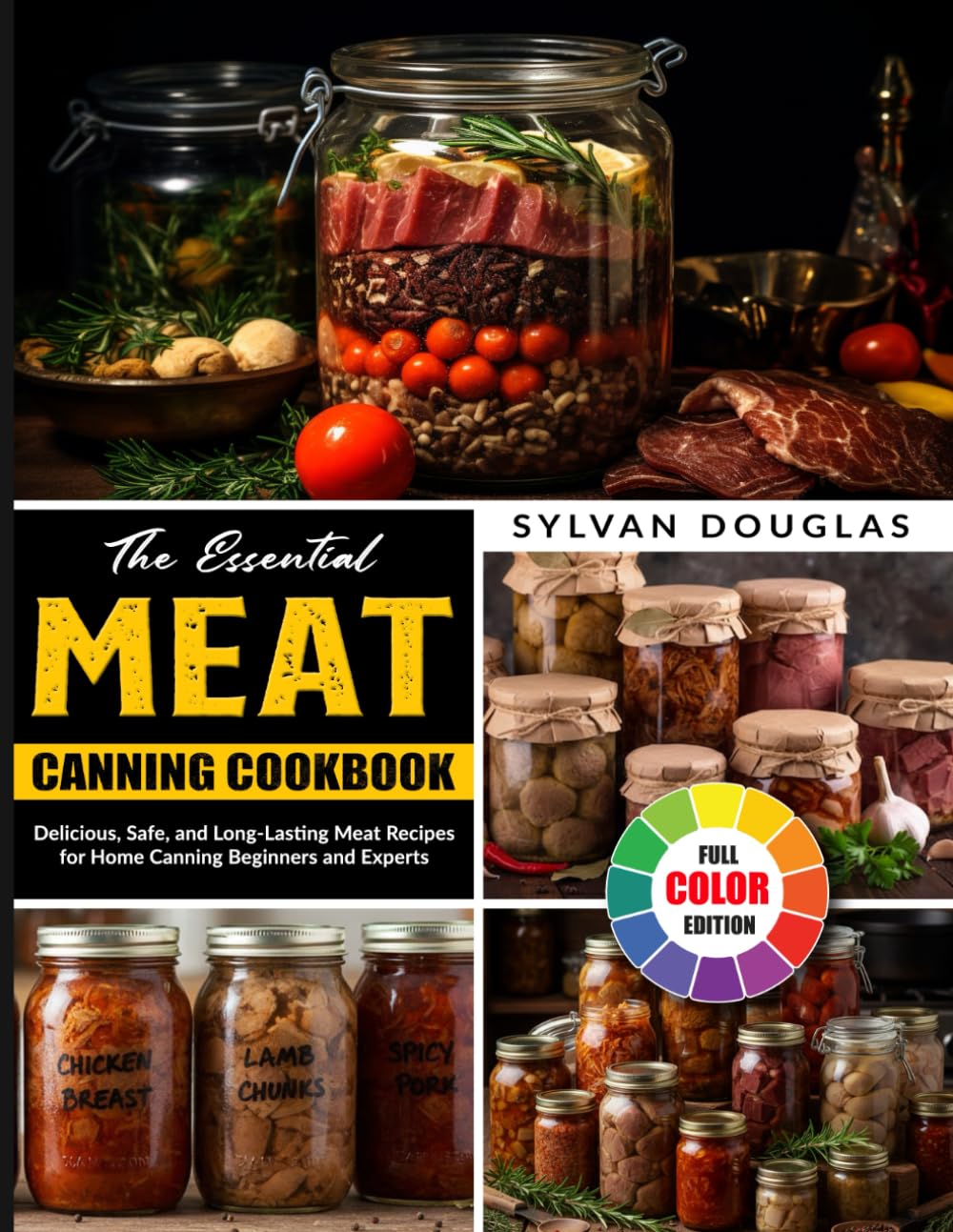 The Essential Meat Canning Cookbook: Delicious, Safe, and Long-Lasting Meat Recipes for Home Canning Beginners and Experts