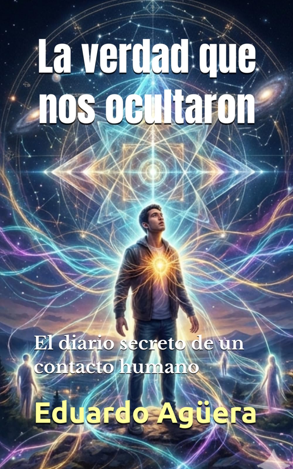 La verdad que nos ocultaron: El diario secreto de un contacto humano (Novelas de ciencia ficción)