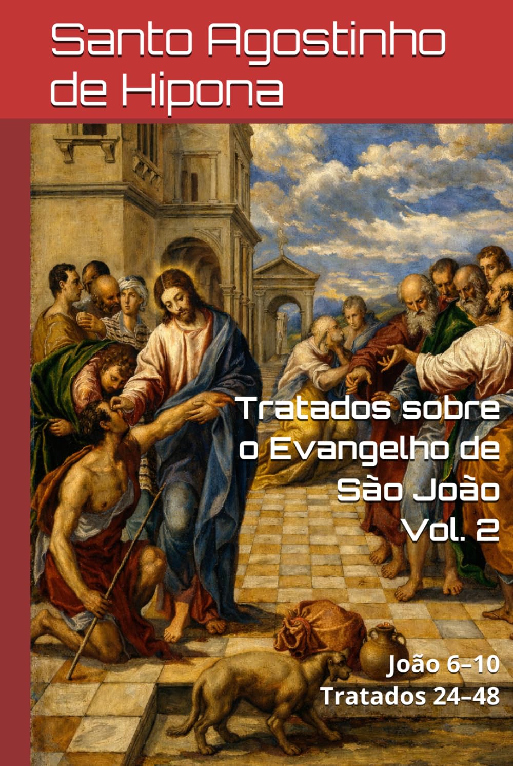 Tratados sobre o Evangelho de São João.: Volume II: João 6–10 | Tratados 24–48. (Patrística)