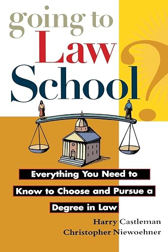Going to Law School?: Everything You Need to Know to Choose and Pursue a Degree in Law