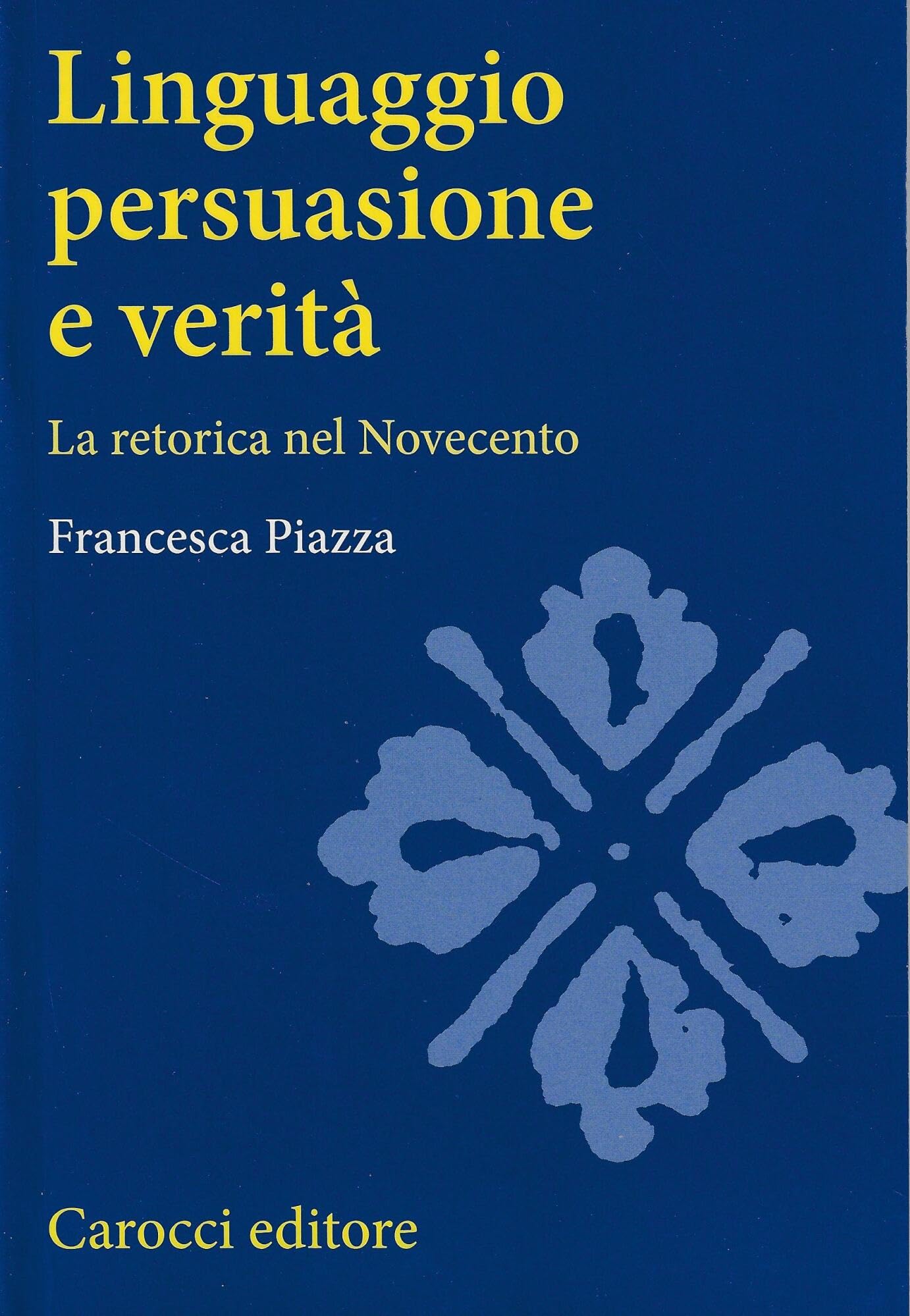 Linguaggio, Persuasione E Verità. La Retorica Del Novecento - 4
