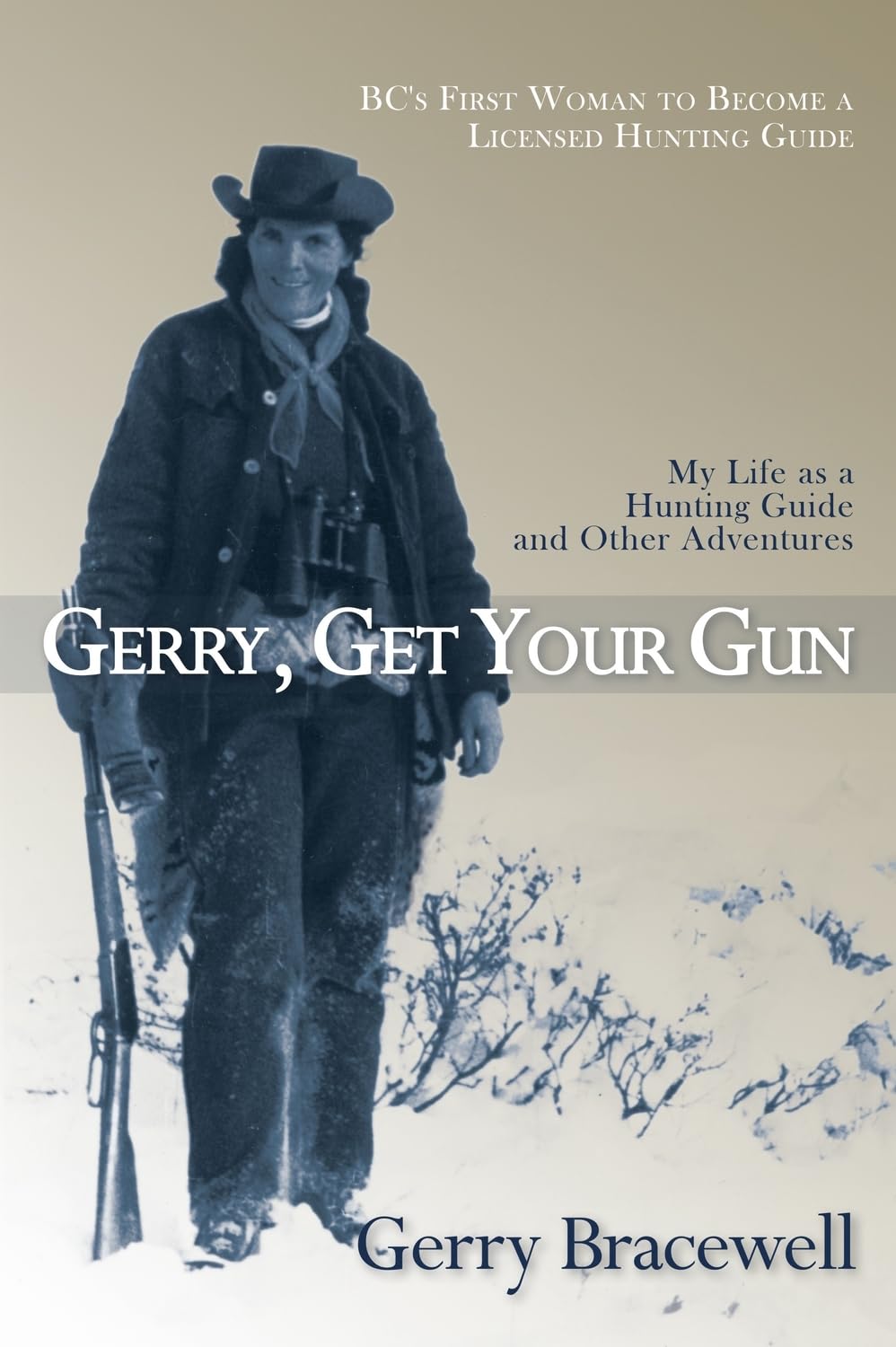 Gerry, Get Your Gun The Legendary Life of Hunting Guide Gerry Bracewell