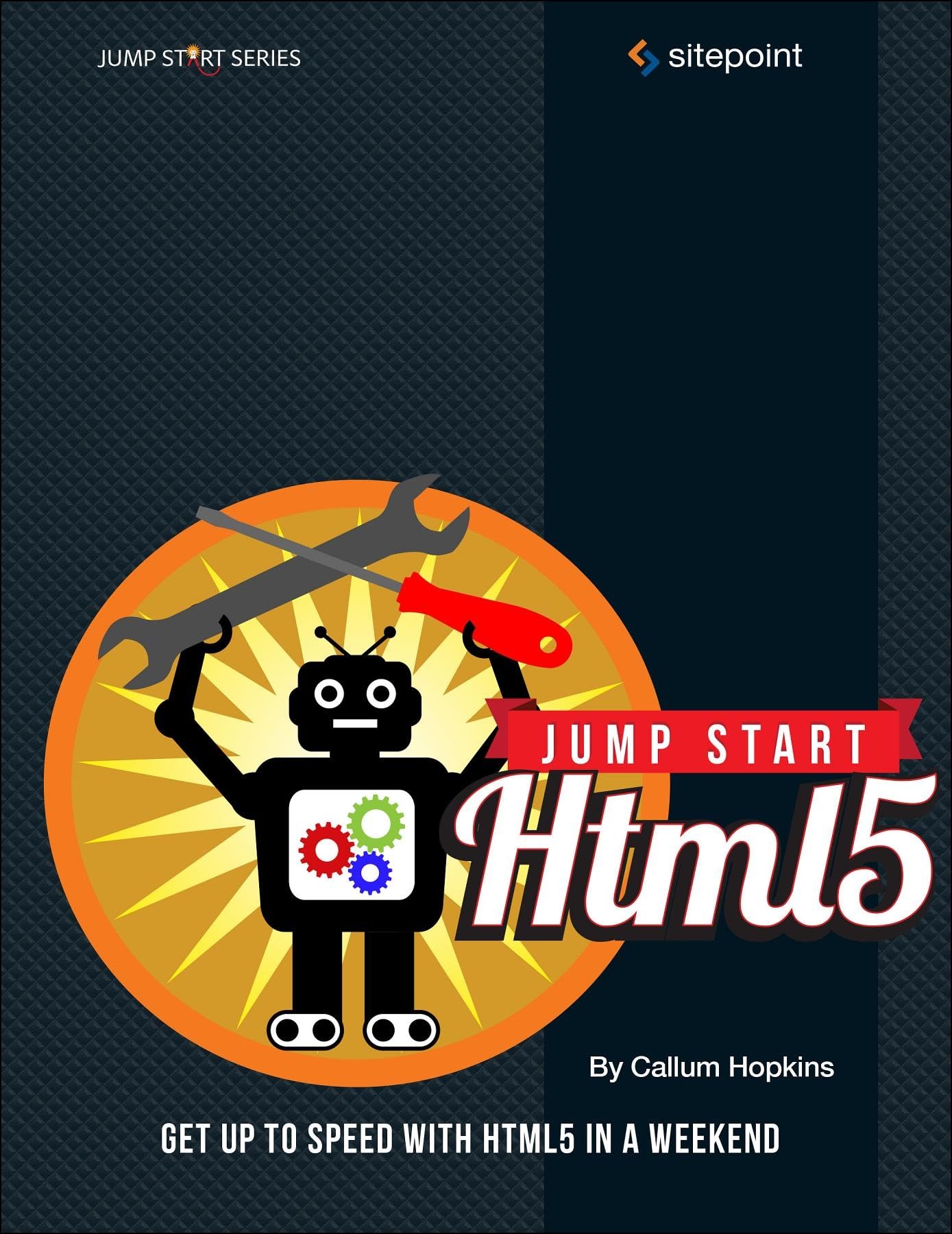 Jump Start HTML5: Get Up to Speed with Html5 in a Weekend