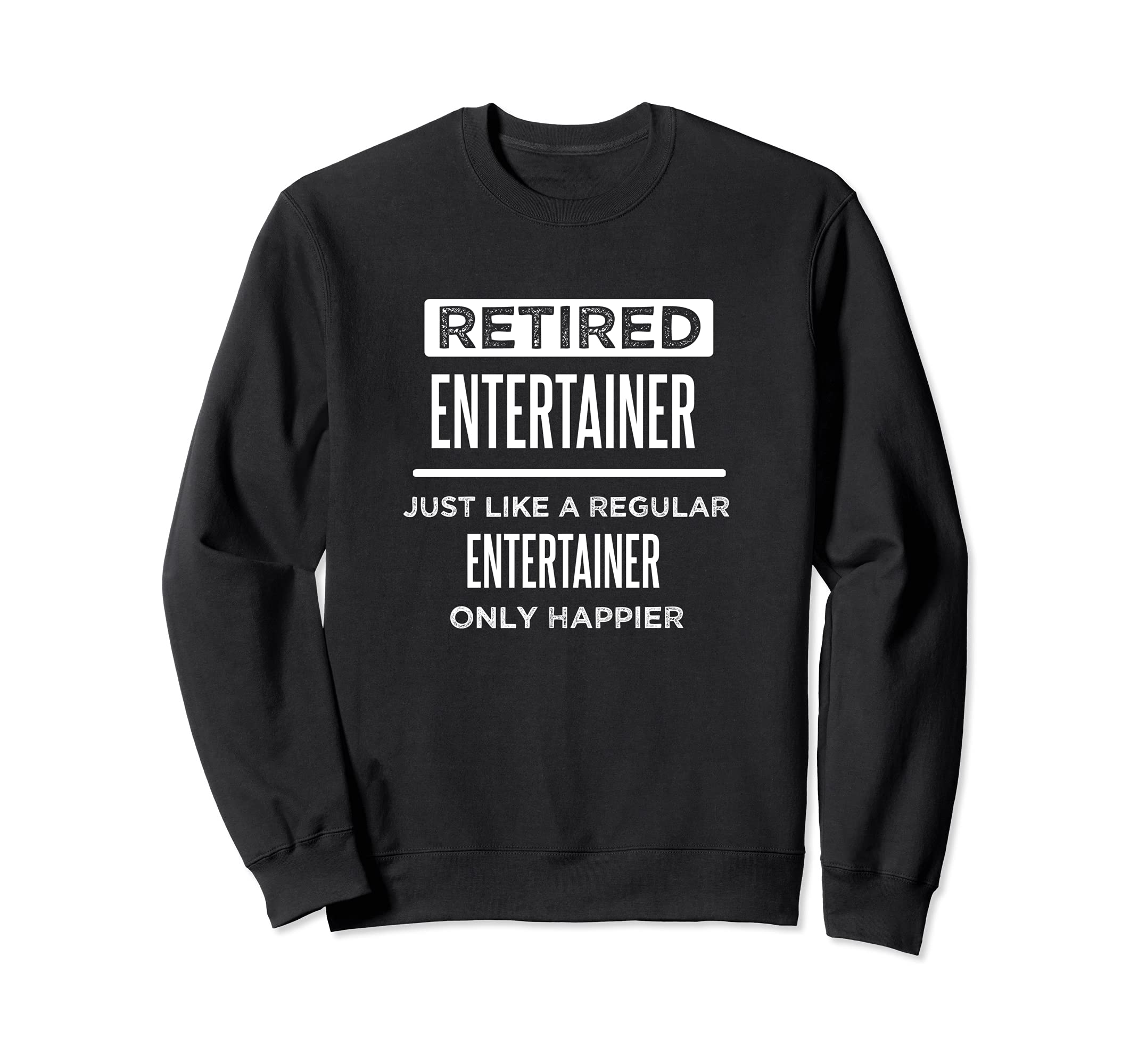 Retired Entertainer Personality Funny Saying Retirement Sweatshirt, Black