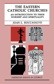 The Eastern Catholic Churches: An Introduction to Their Worship and Spirituality (American Essays in Liturgy)