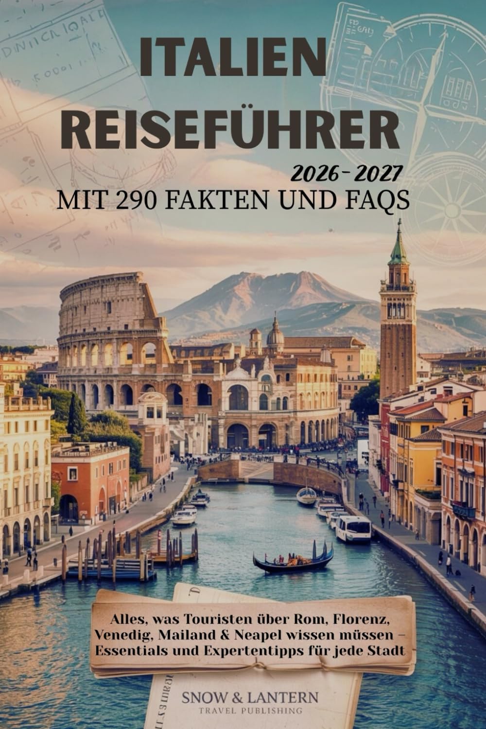 ITALIEN REISEFÜHRER 2026–2027 MIT 290 FAKTEN UND FAQS: Alles, was Touristen über Rom, Florenz, Venedig, Mailand & Neapel wissen müssen – Essentials ... Travel Fakten- und FAQ-Serie (GERMAN))