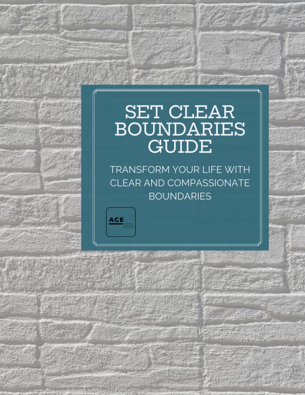 SET CLEAR BOUNDARIES GUIDE: Transform Your Life with Clear and Compassionate Boundaries