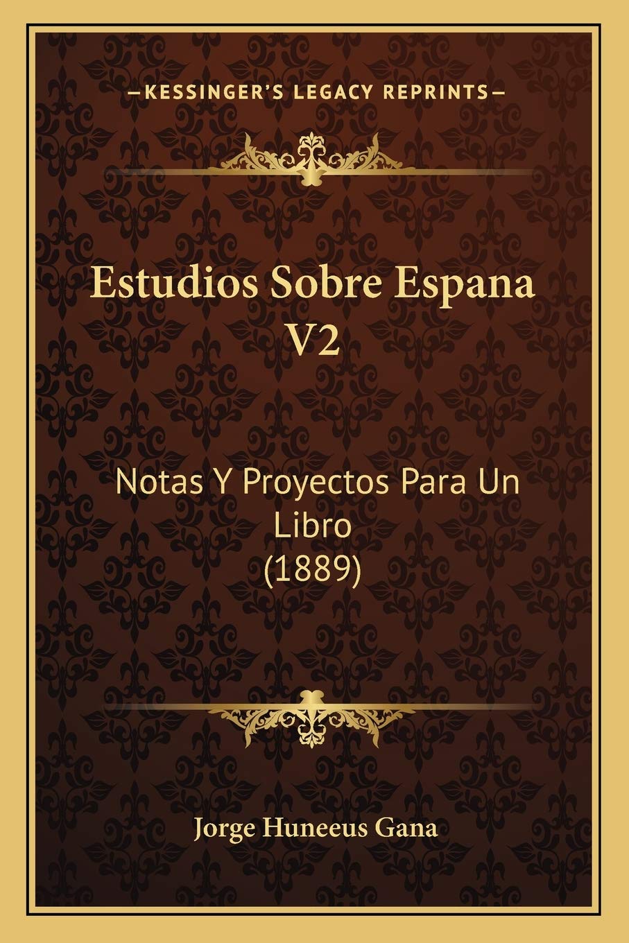 Estudios Sobre Espana V2: Notas Y Proyectos Para Un Libro (1889)