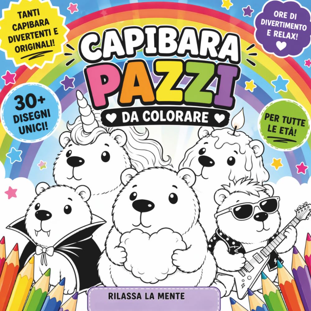 Capibara Pazzi da Colorare: 30 Disegni Unici con Capibara Buffi, Kawaii e Facili da Colorare per Bambini, Ragazzi e Adulti