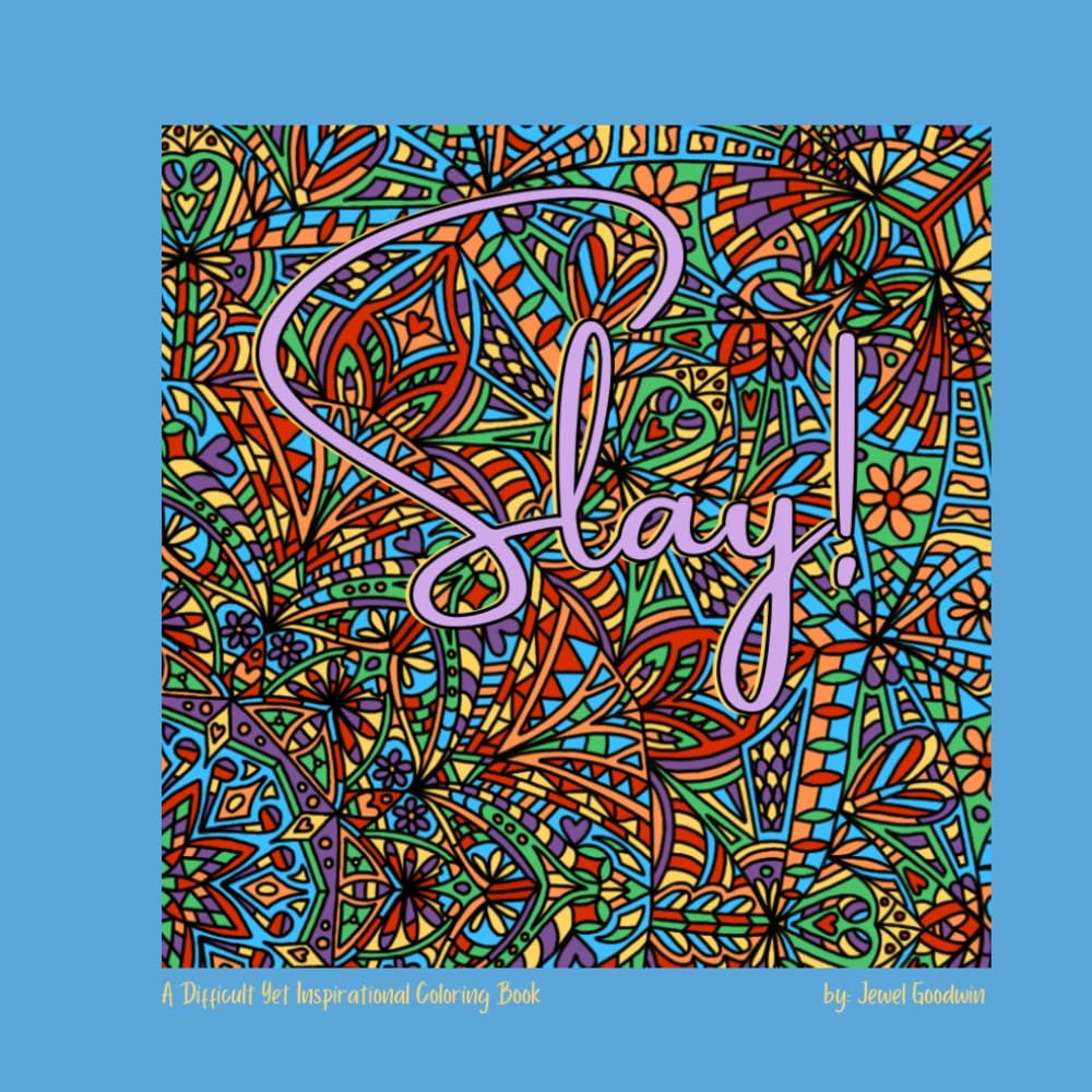 Slay!: A Difficult Yet Inspirational Coloring Book (Difficult Yet Inspirational Coloring Books)