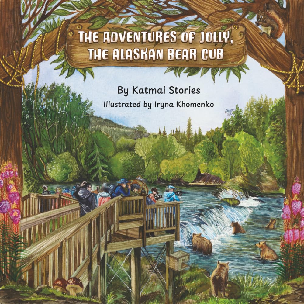The Adventures of Jolly, the Alaskan Bear Cub: Discover Alaska’s Katmai National Park, Brooks Falls, and the Famous Salmon Run with a Curious Bear Cub on Her First Big Adventure
