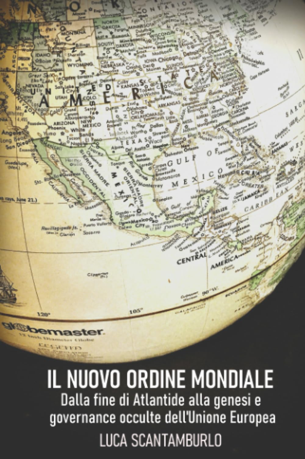Il Nuovo Ordine Mondiale. Dalla fine di Atlantide alla genesi e governance occulte dell’Unione Europea.