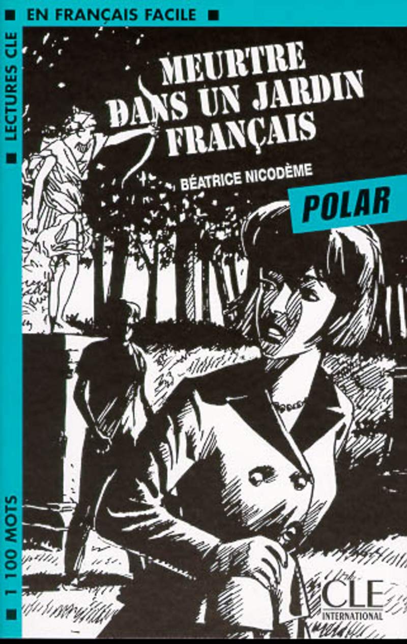 Meurtre dans un jardin francais (Polar): Meurtre Dans Unjardin Fran{Ais (Polar) (Lectures Cle En Francais Facile: Niveau 2)