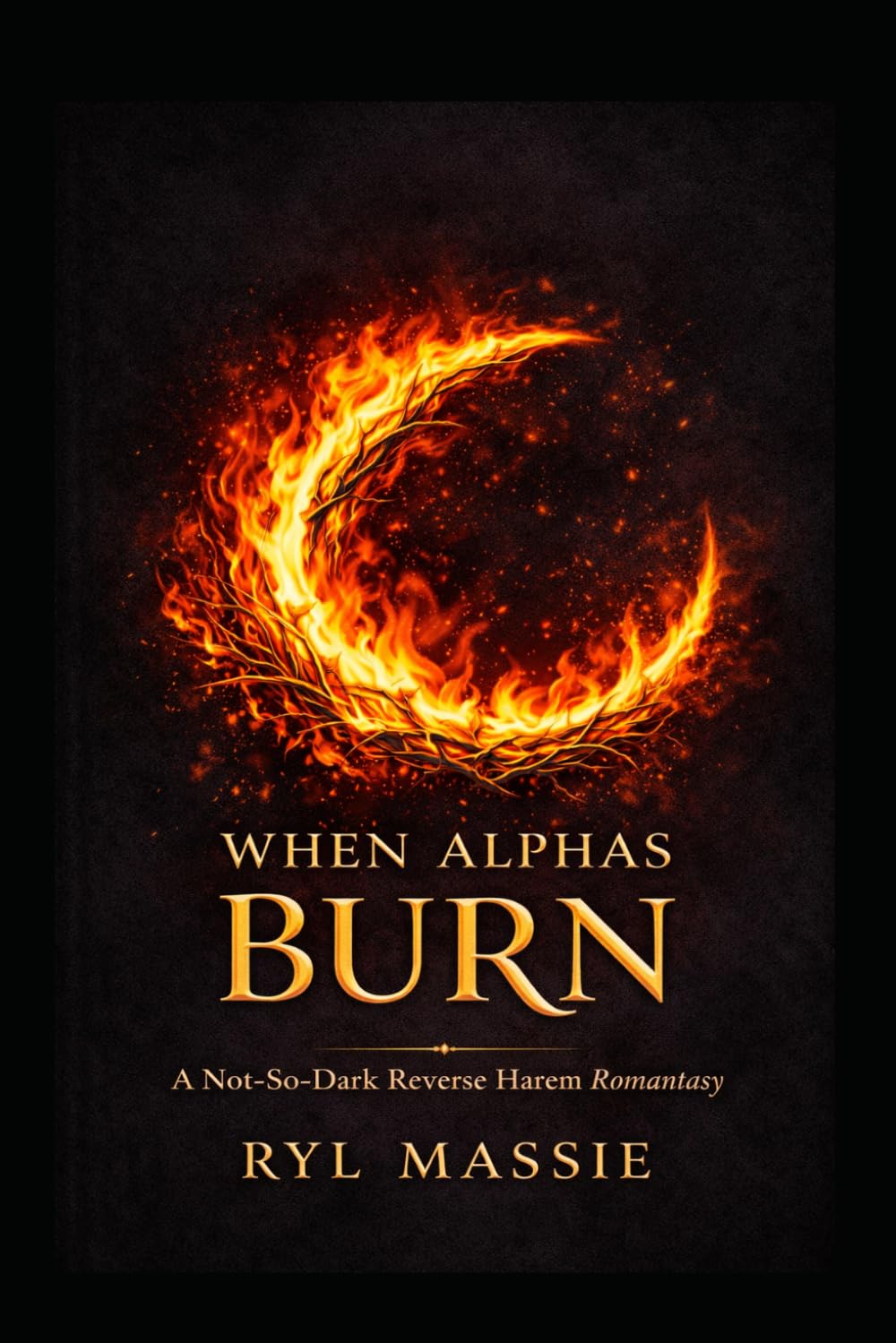 When Alphas Burn, Book 2: A Not-So-Dark Reverse Harem Romantasy
