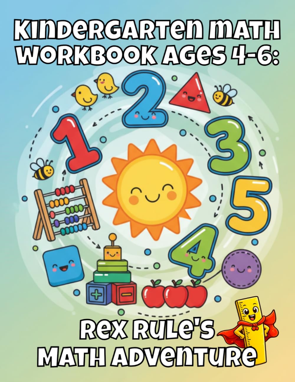 Kindergarten Math Workbook Ages 4–6: Rex Rule’s Math Adventure: Early Learning Math Workbook For Kids
