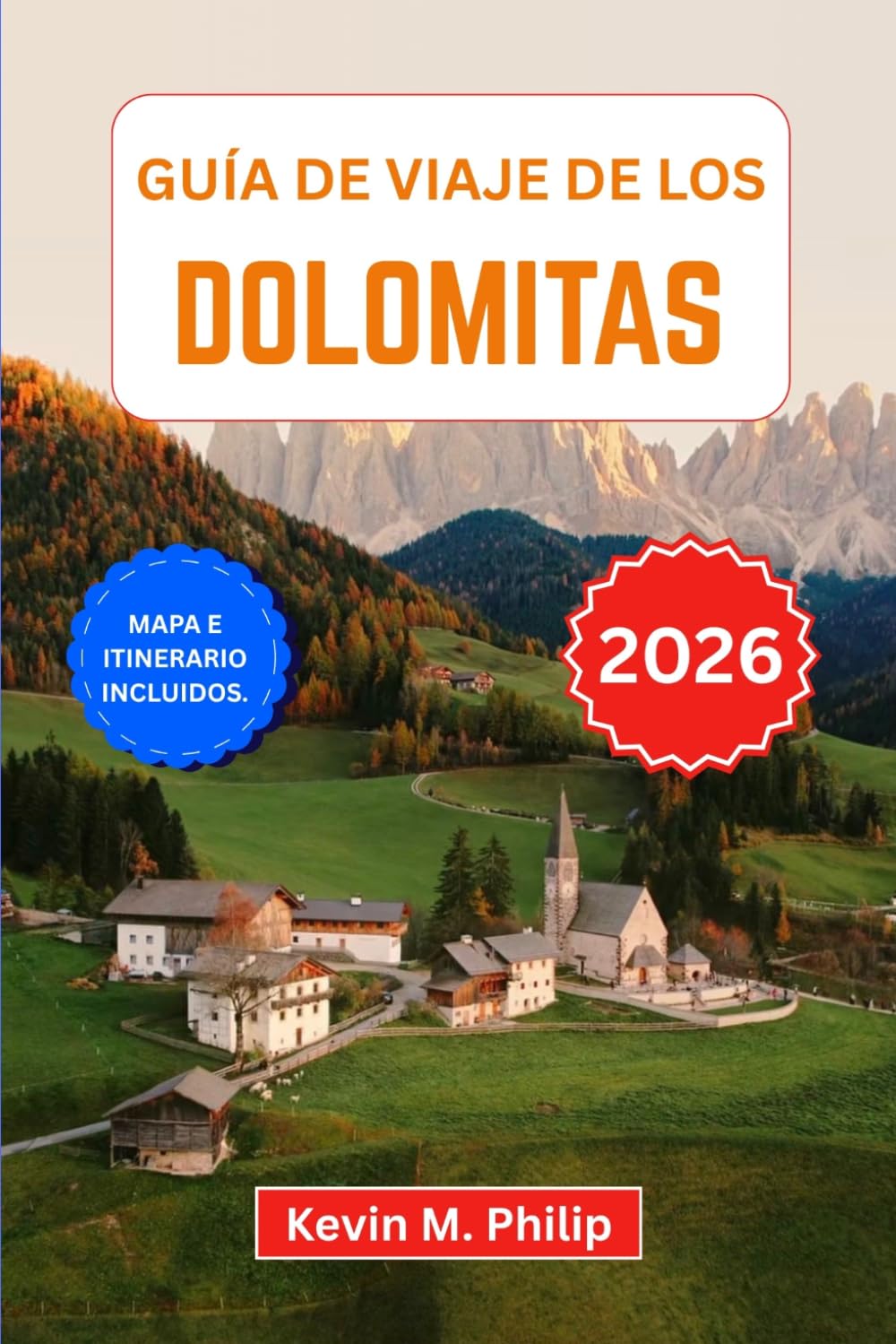 Guía de viaje de los Dolomitas 2026: Descubre espectaculares paisajes alpinos, pueblos de cuento de hadas, rutas panorámicas y aventuras al aire libre ... de expertos e itinerarios de temporada