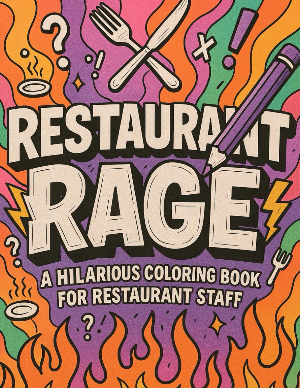 Restaurant Rage Coloring Book: 45+ Sarcastic Phrases With Relaxing Designs for Coloring To Relieve Stress for Restaurant Staff | 100 Pages