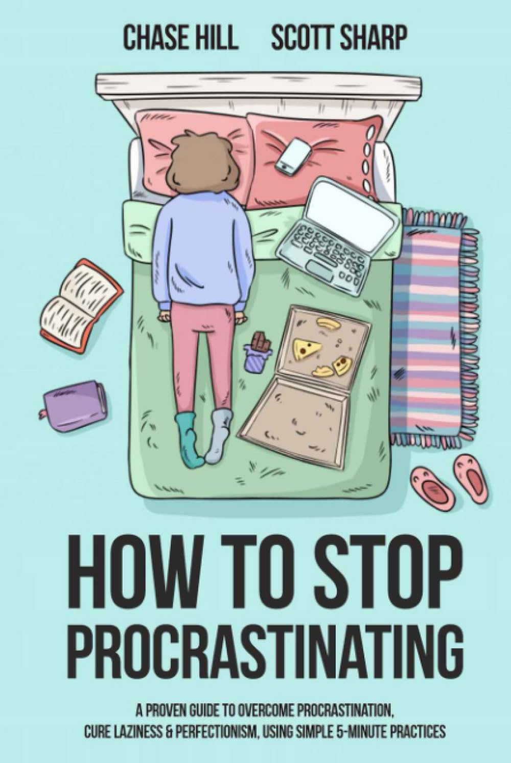 How to Stop Procrastinating: A Proven Guide to Overcome Procrastination, Cure Laziness & Perfectionism, Using Simple 5-Minute Practices