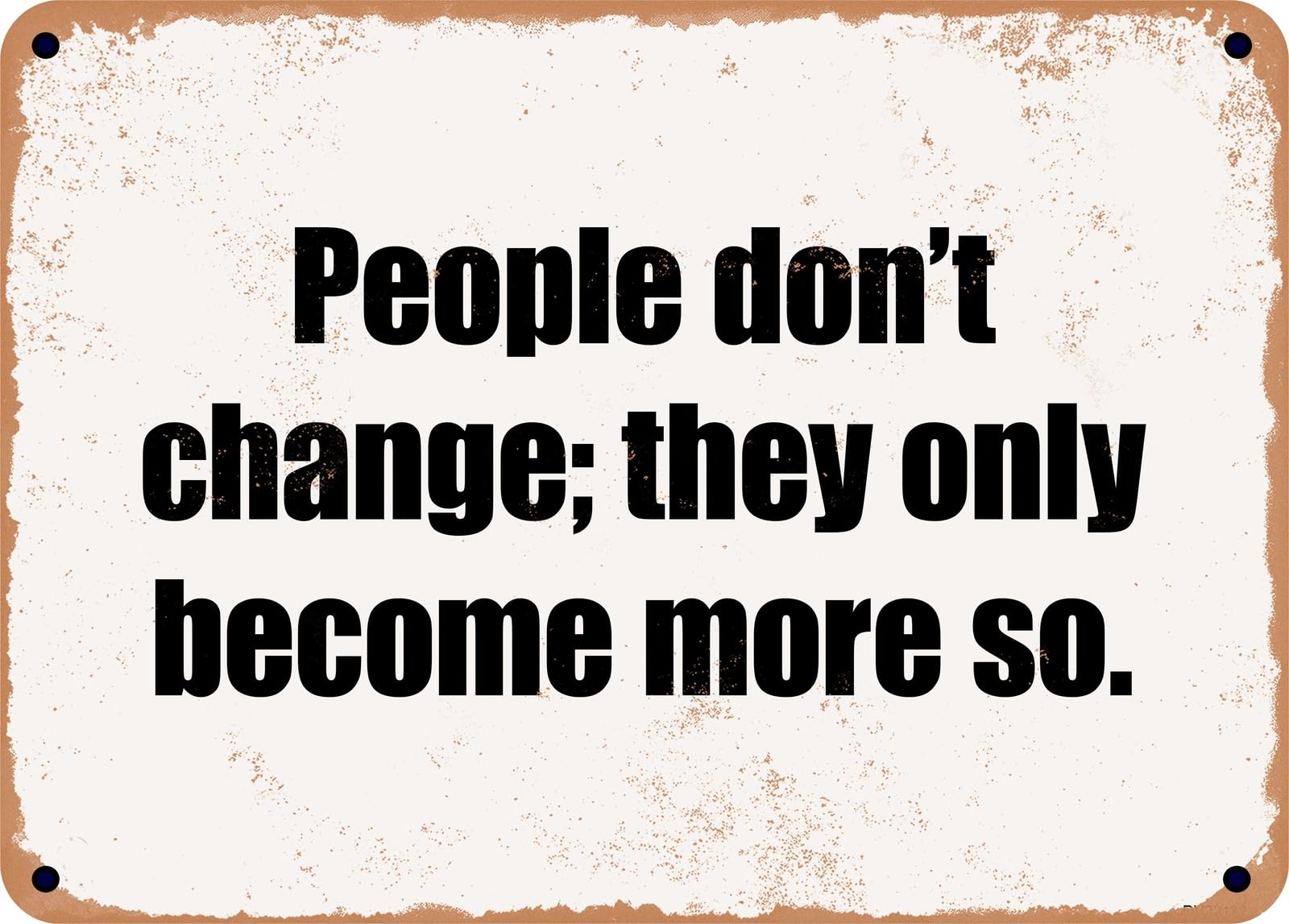 Miaomansenstore Metal Sign - People Don't Change; They Only Become More So Home Decor