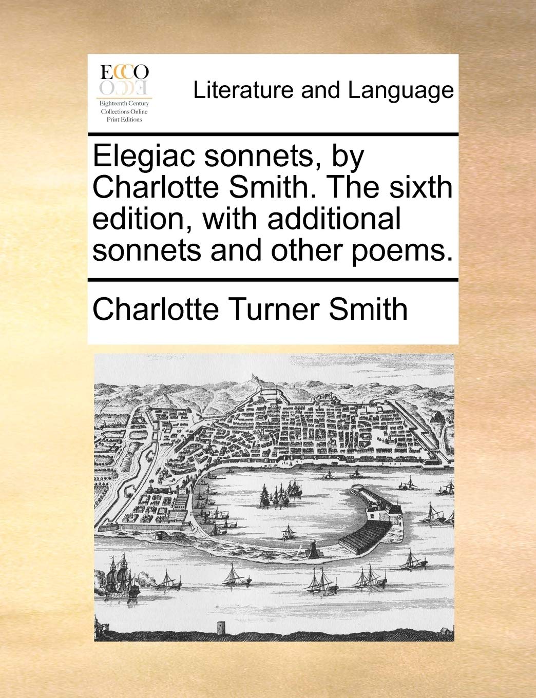Elegiac sonnets, by Charlotte Smith. The sixth edition, with additional sonnets and other poems.