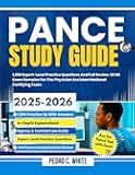 PANCE STUDY GUIDE 2025-2026: 1200 Expert-Level Practice Questions and Full Review of All Exam Domains for The Physician Assistant National Certifying Exam