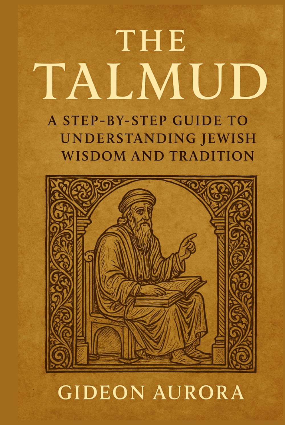 The talmud: A step by step guide to understanding Jewish wisdom and tradition