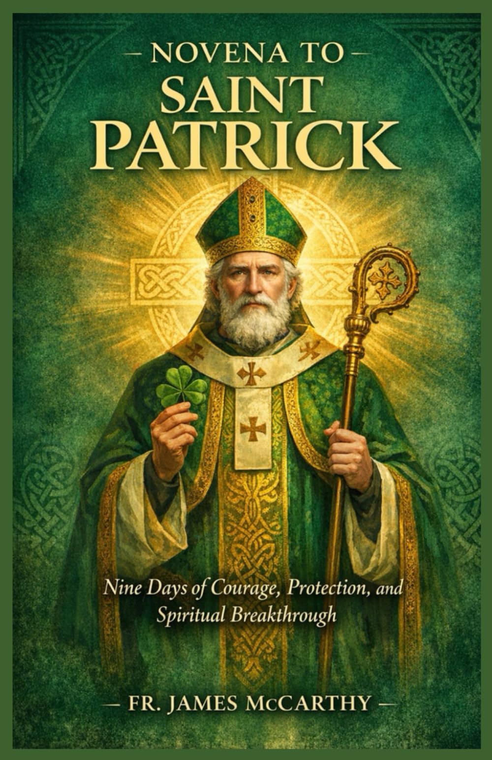 NOVENA TO SAINT PATRICK: Nine Days of Courage, Protection, and Spiritual Breakthrough (Christian Religious Series)