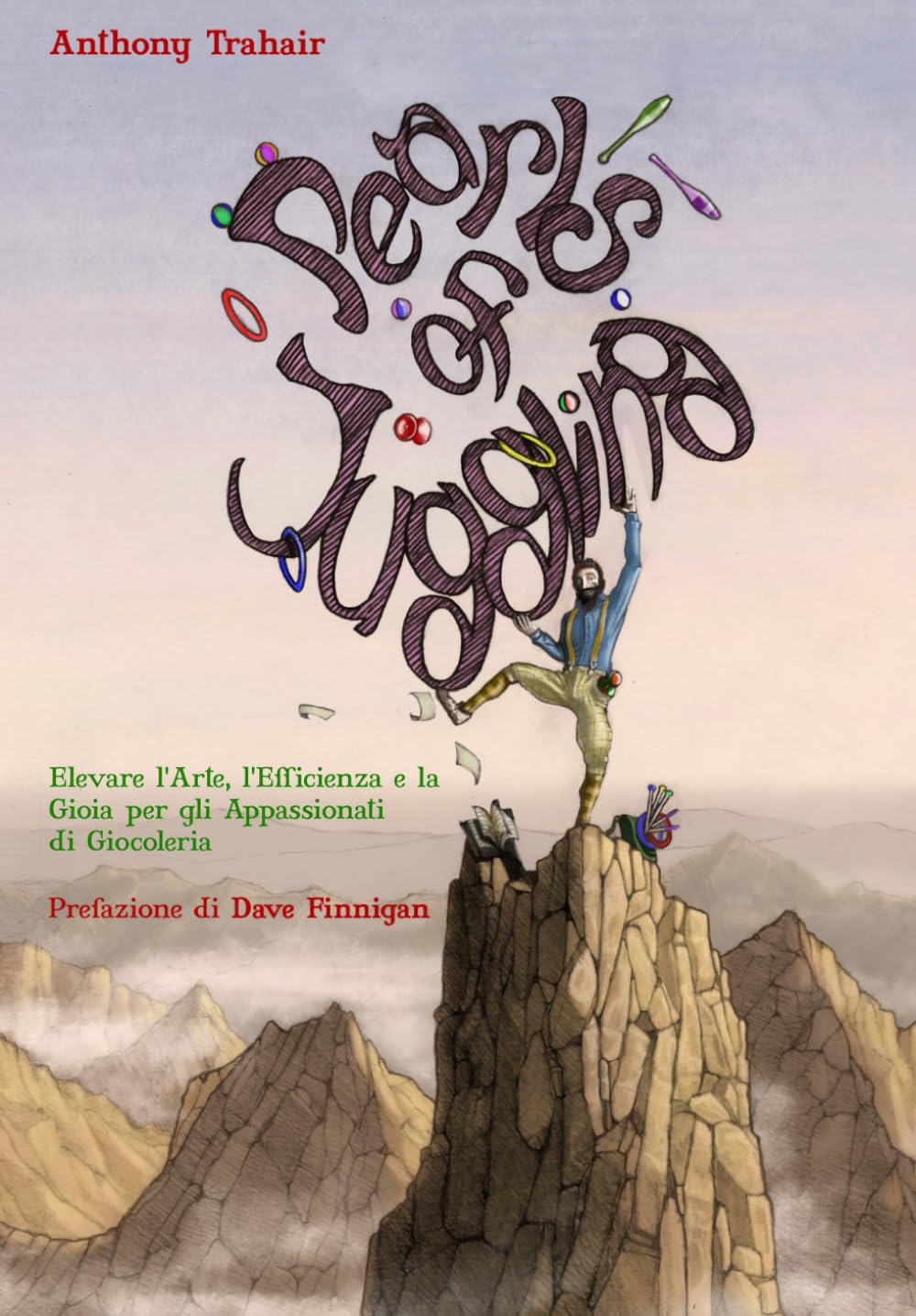 Pearls of Juggling [Perle della Giocoleria]: Elevare l'Arte, l'Efficienza e la Gioia per gli Appassionati di Giocoleria