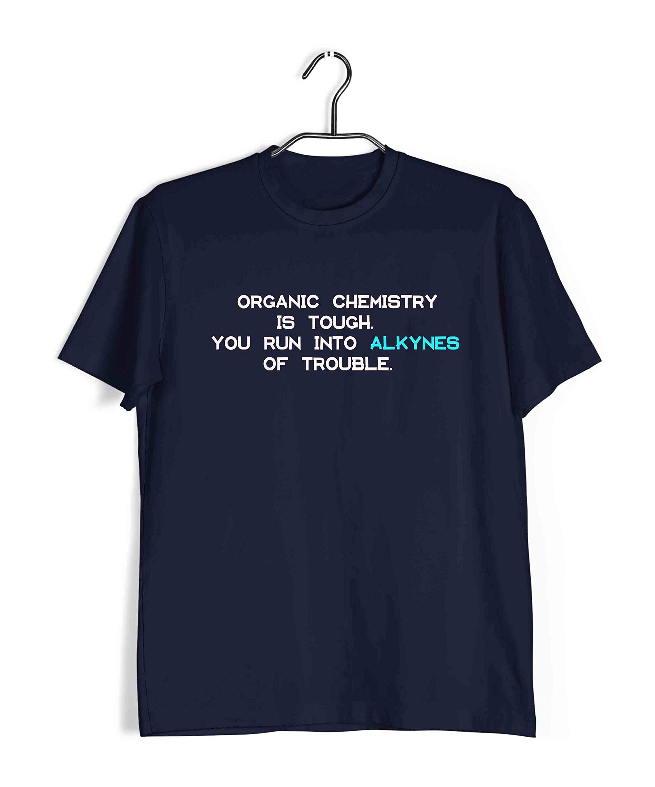 Aaramkhor Puns T-Shirt for Men | Chemistry | Organic Chemistry is Alkynes of Trouble | Nerd | Science | Regular Fit for Men Sizes S to 4XL|