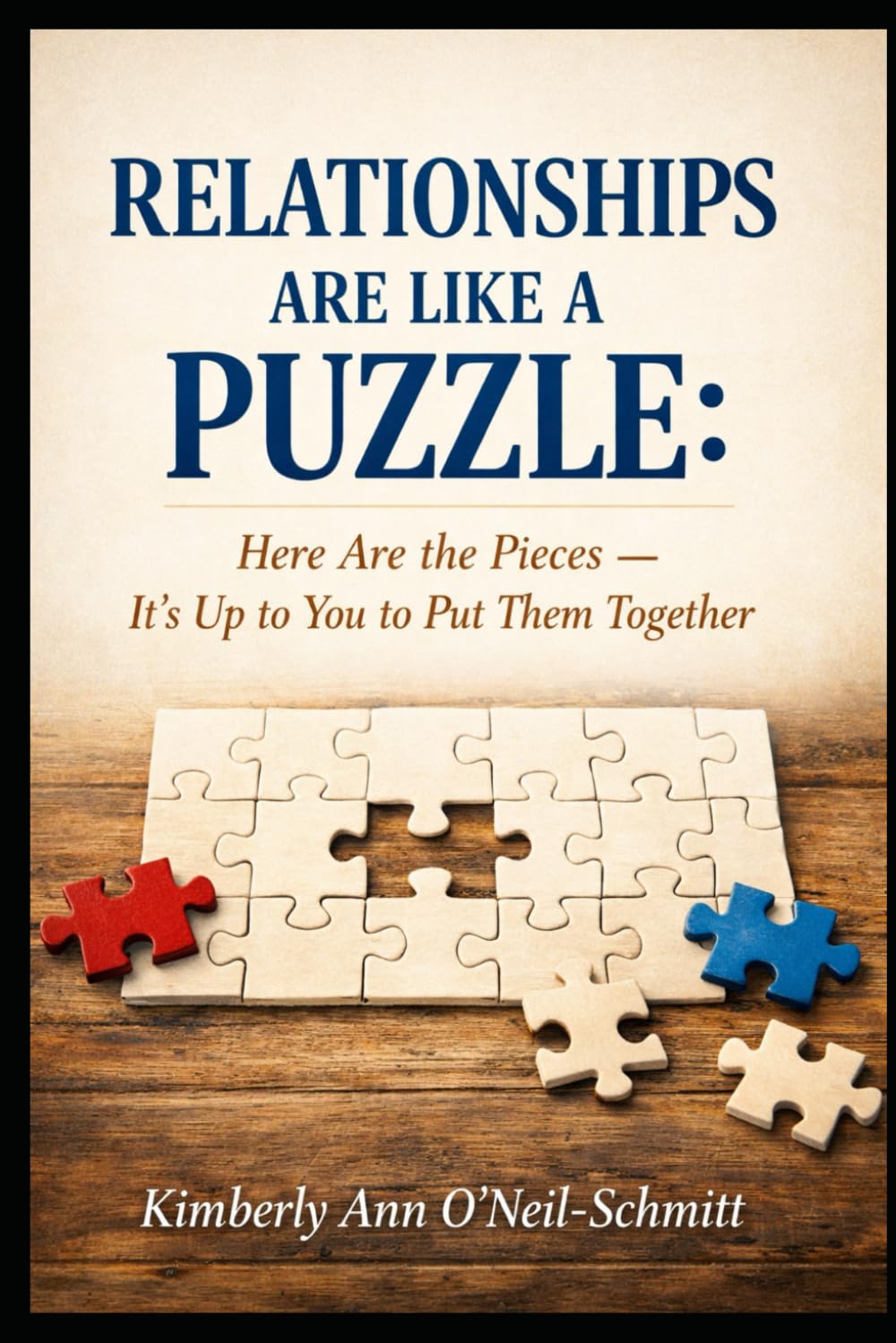 RELATIONSHIPS ARE LIKE A PUZZLE: Here Are the Pieces — It’s Up to You to Put Them Together
