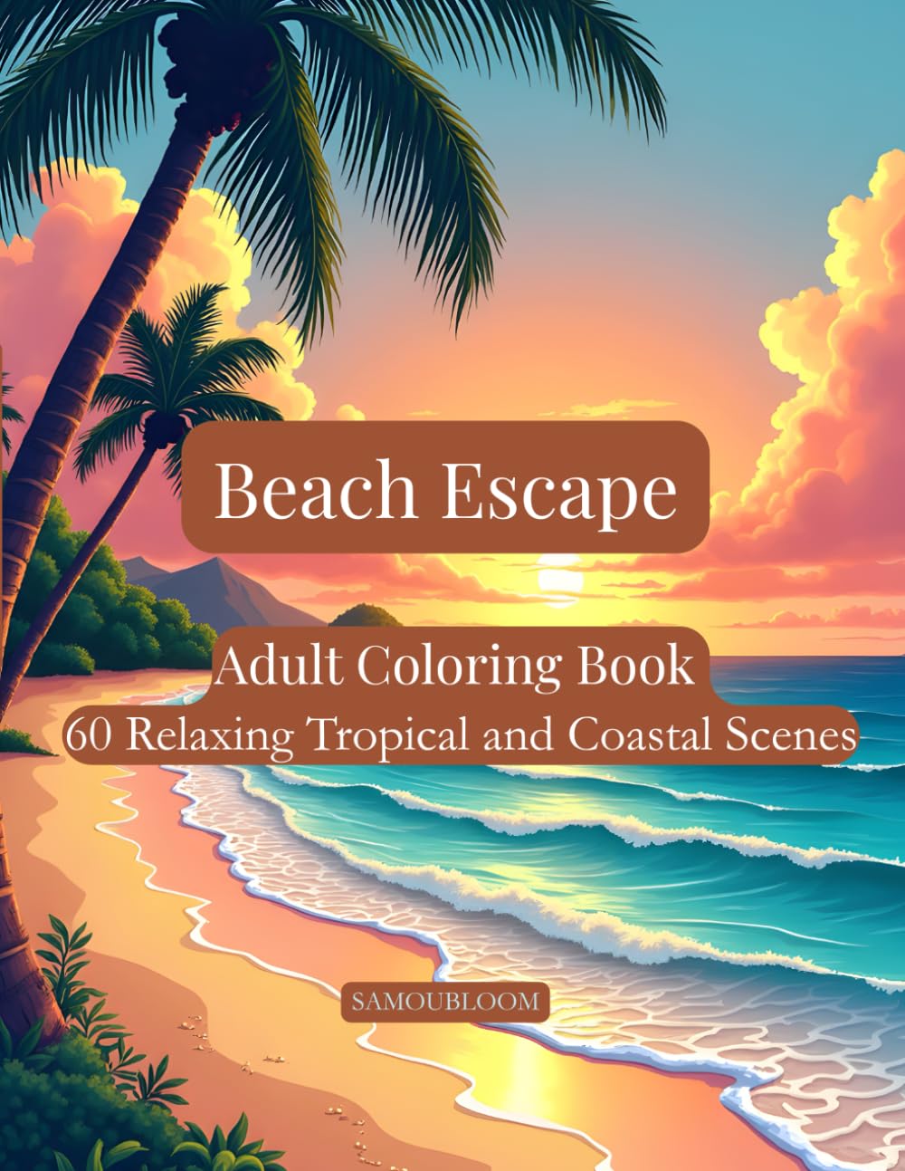 Beach Escape: Adult Coloring Book with 60 Relaxing Tropical and Coastal Scenes