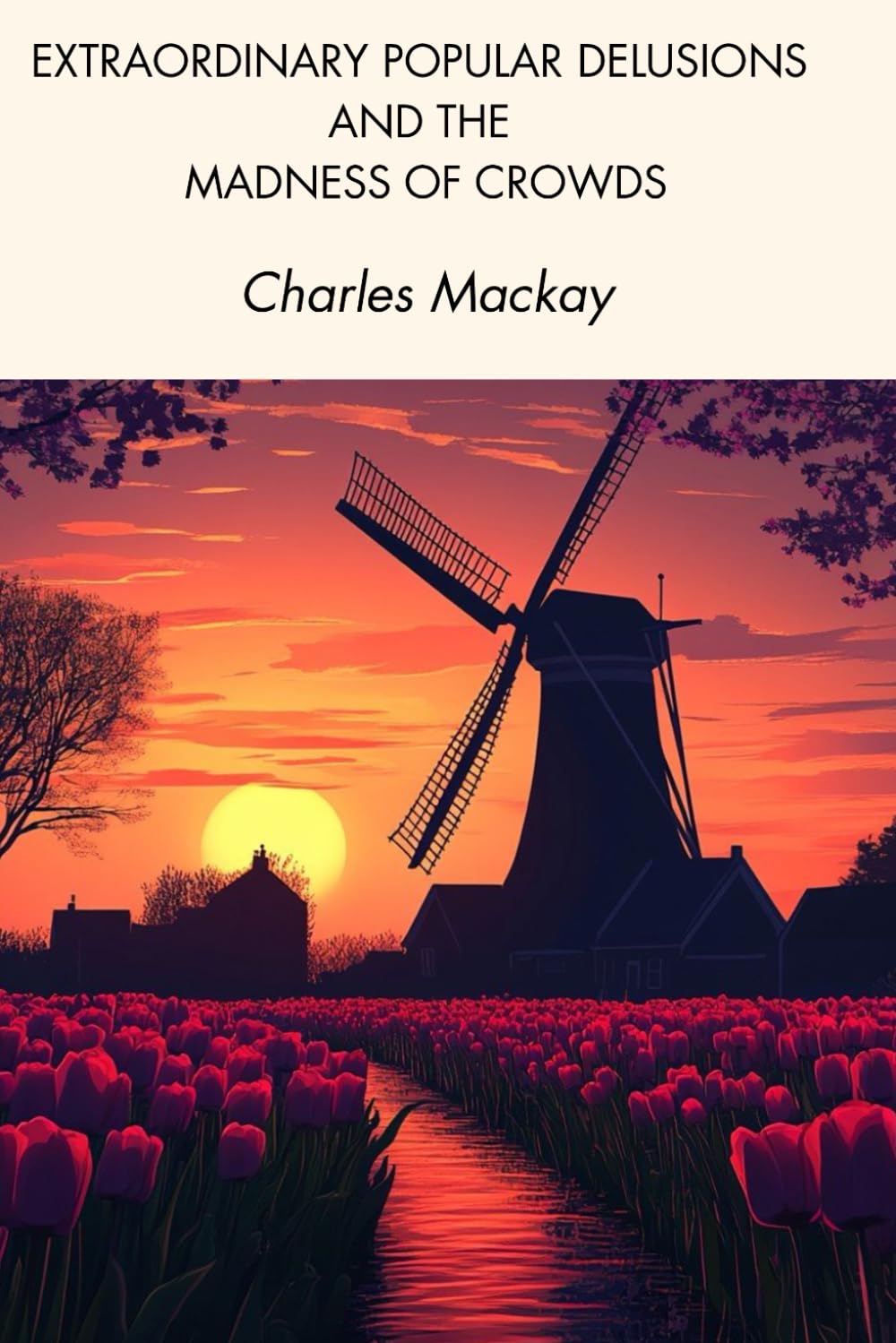 Extraordinary Popular Delusions and the Madness of Crowds: A Crowd Psychology Classic