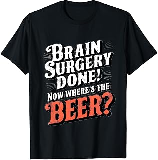 Brain Surgery Done Now Where's The Beer Funny Survivor T-Shirt