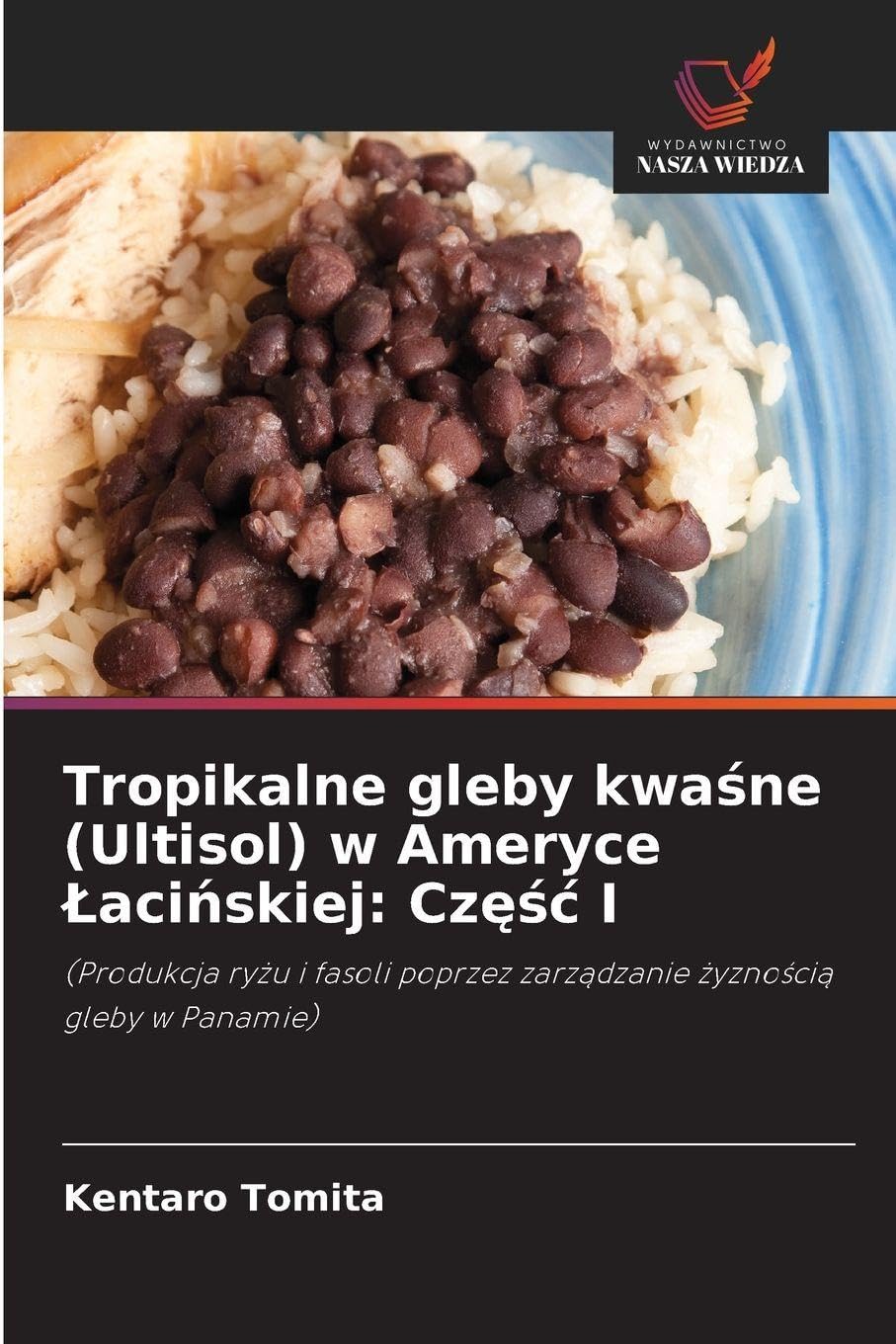 Tropikalne gleby kwa¿ne (Ultisol) w Ameryce ¿aci¿skiej: Cz¿¿¿ I: (Produkcja ry¿u i fasoli poprzez zarz¿dzanie ¿yzno¿ci¿ gleby w Panamie)
