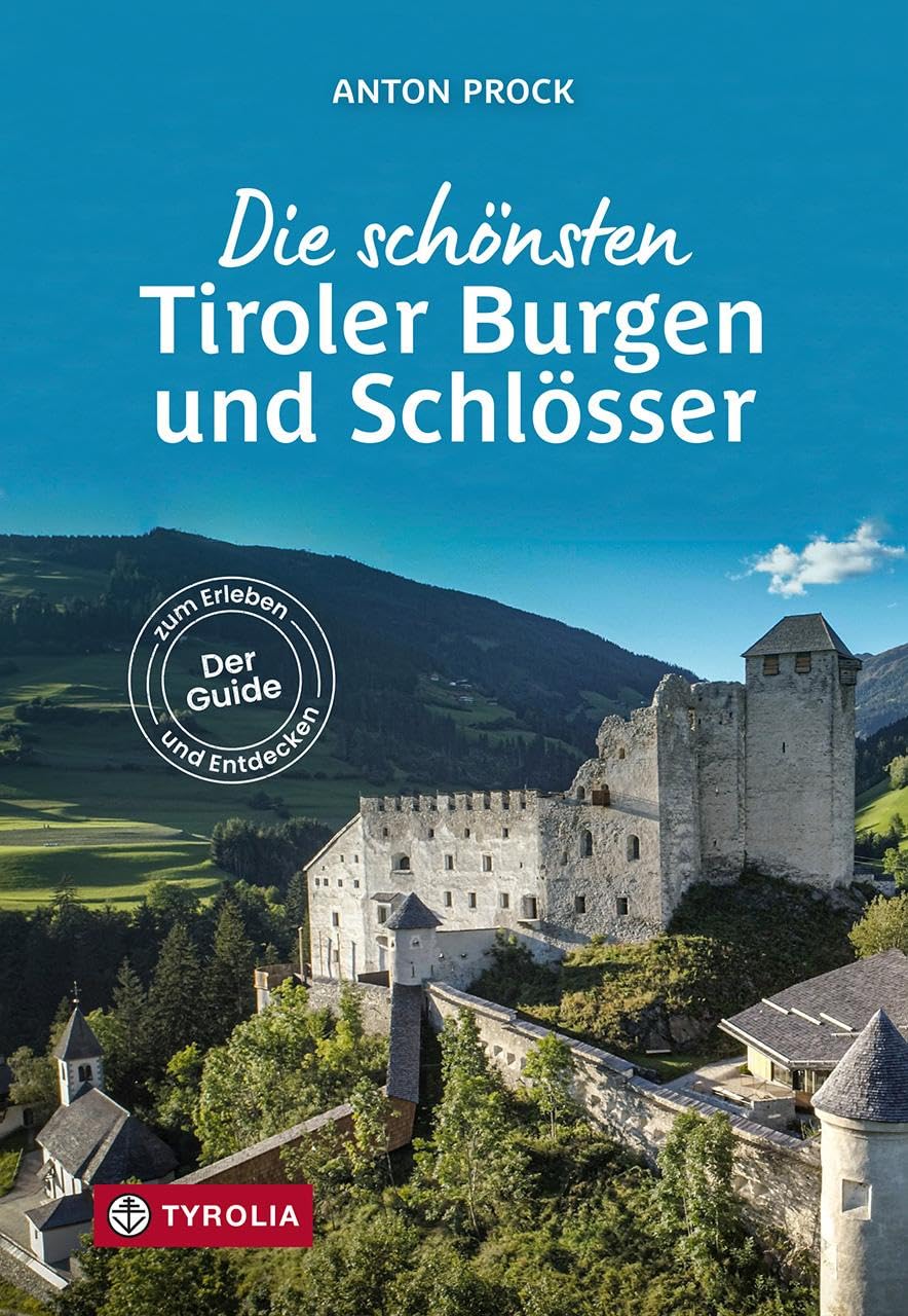 Die schönsten Tiroler Burgen und Schlösser: Der Guide zum Erleben und Entdecken. 40 der beeindruckendsten Burgen, Schlösser und Ruinen Nord- und ... Mit vielen Ausflugs- und Erlebnistipps