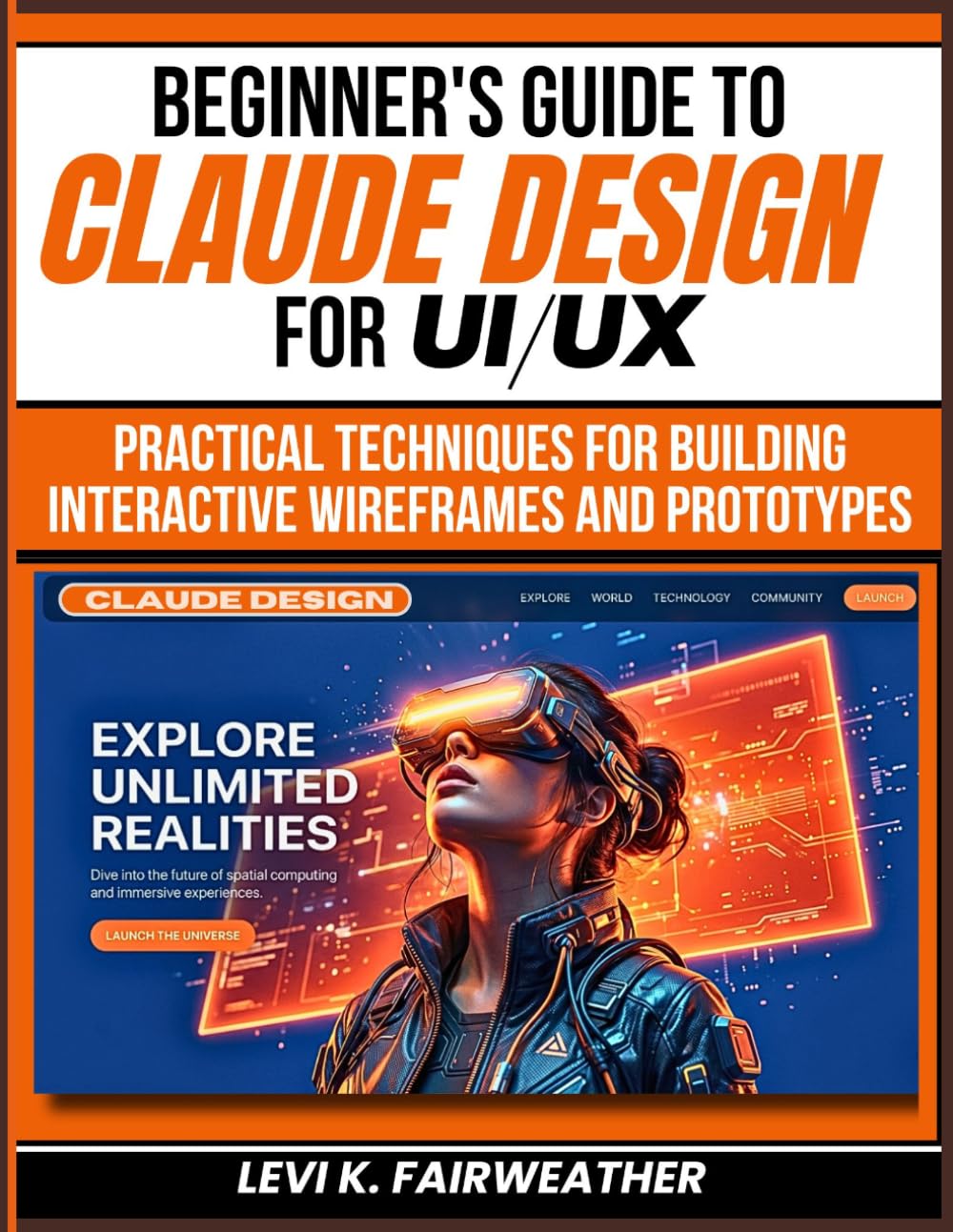 Beginner's Guide To Claude Design for UI/UX: Practical Techniques for Building Interactive Wireframes and Prototypes: 10 (Mastering AI Assistants)