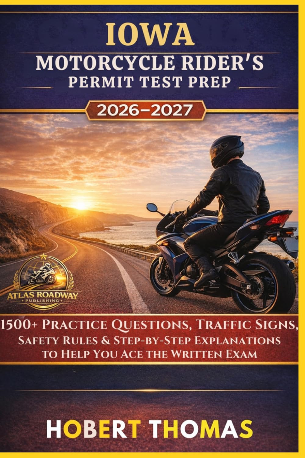 IOWA MOTORCYCLE RIDER S PERMIT TEST PREP 2026/2027: 1500+ Practice Questions, Traffic Signs, Safety Rules & Step-by-Step Explanations to Help You Ace the Written Exam