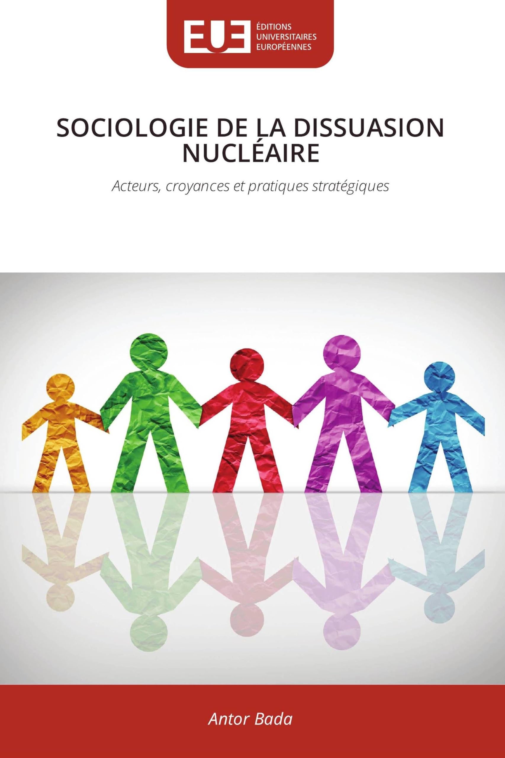 SOCIOLOGIE DE LA DISSUASION NUCLÉAIRE: Acteurs, croyances et pratiques stratégiques