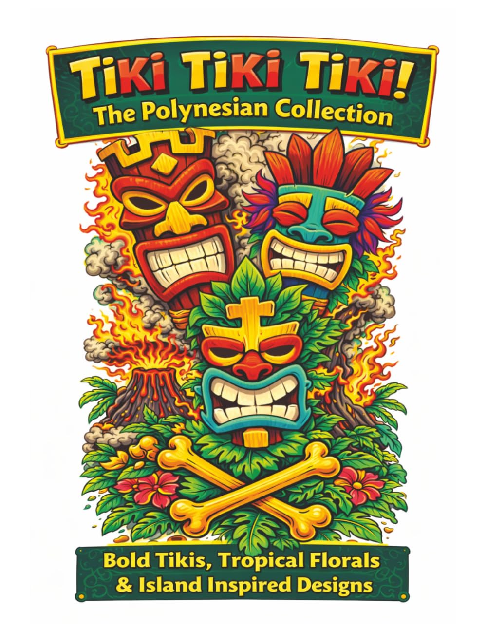 Tiki Tiki Tiki! The Polynesian Collection: Bold Tikis, Tropical Florals & Island Inspired Designs, Volume 1: 55 Fun, Easy & Relaxing Coloring Pages ... and Pure Island Paradise: for all Ages