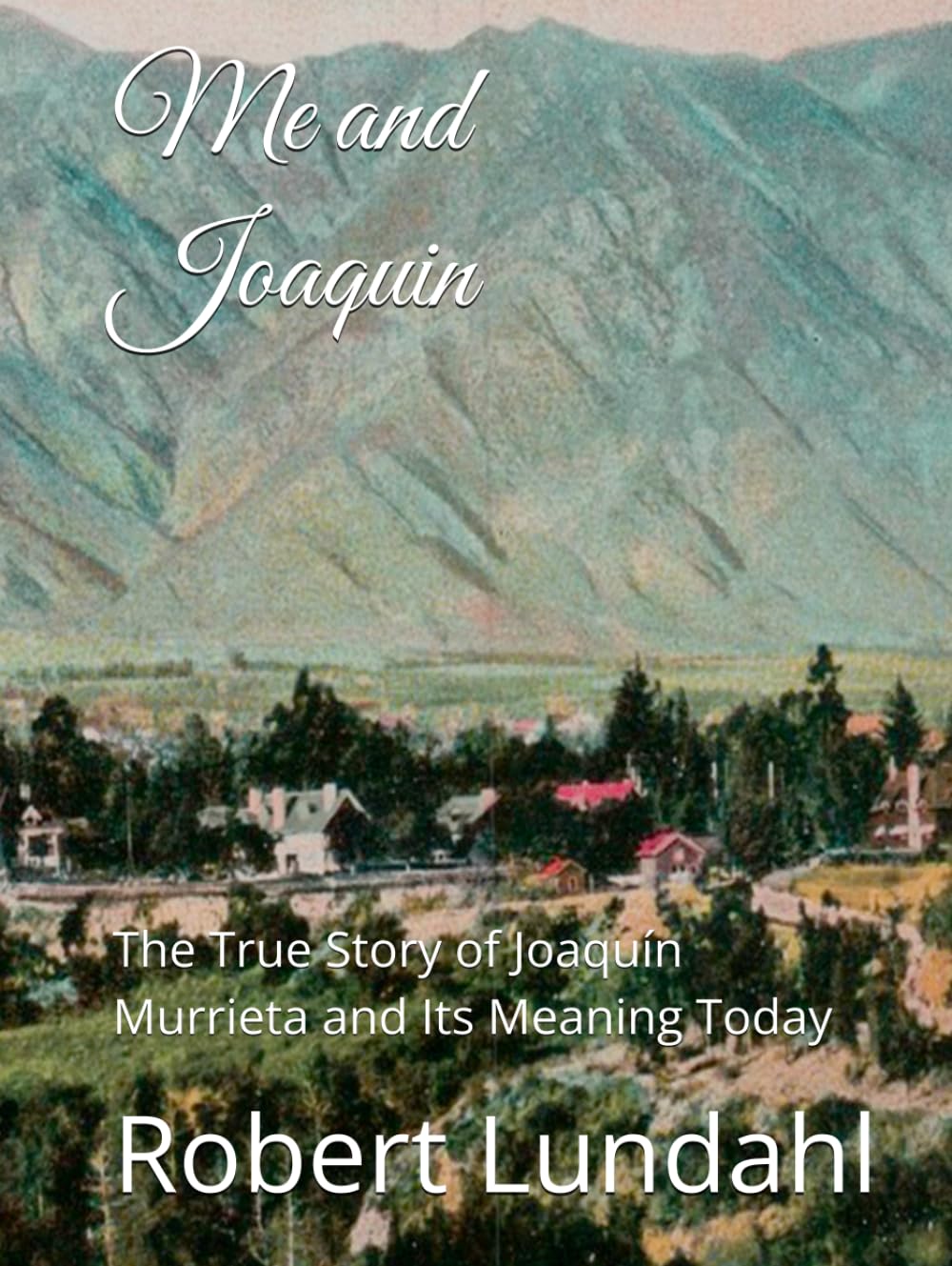 Me and Joaquin: The True Story of Joaquín Murrieta and Its Meaning Today (Reclaiming the West)