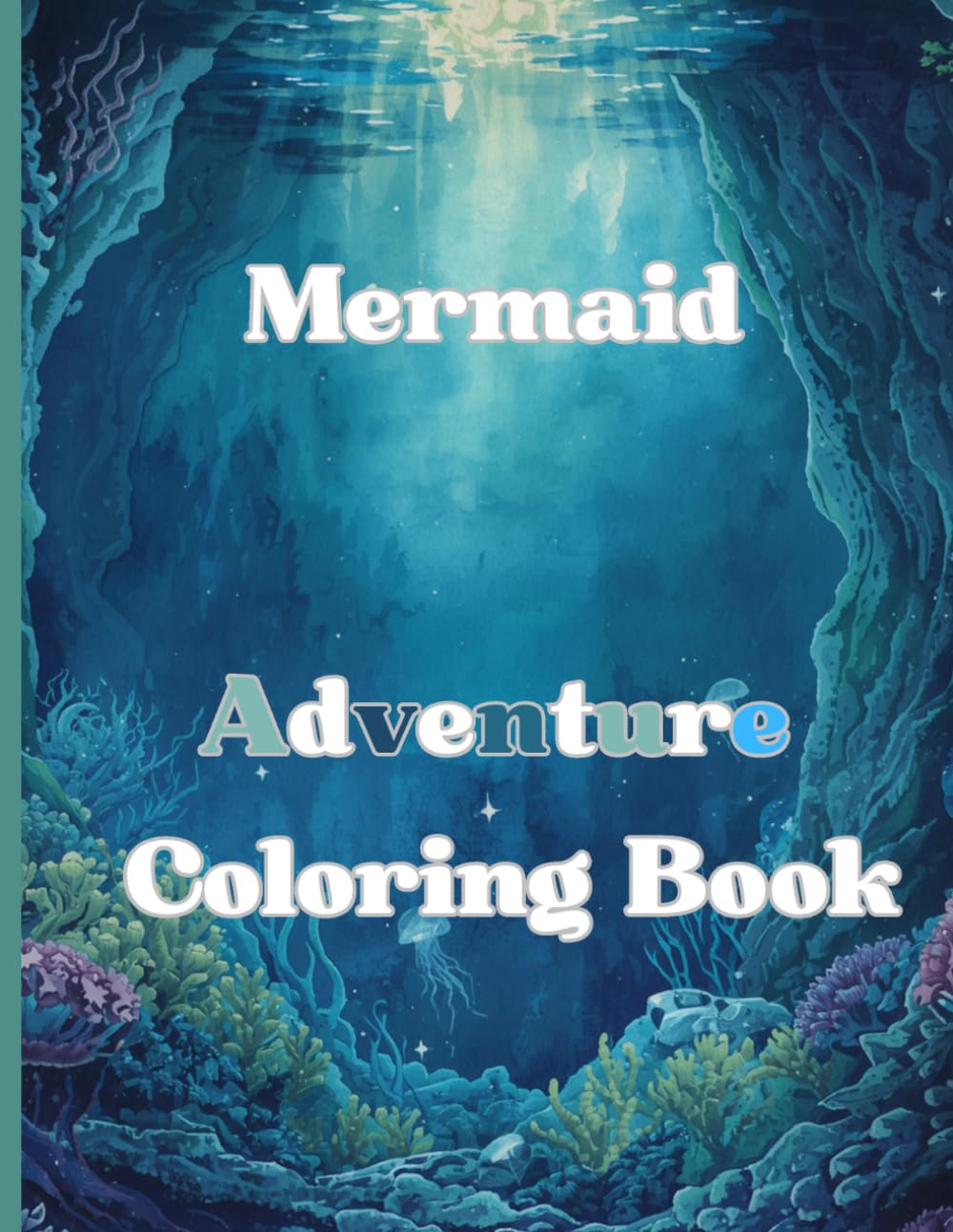 Your Mermaid Coloring Book - Make It Magical: Cute Mermaid Adventure Coloring Book For Girls Ages 4 - 8, Magical Underwater Scenes, Easy Fun Coloring Pages With Mermaids, Sea Creatures & Ocean Fantasy